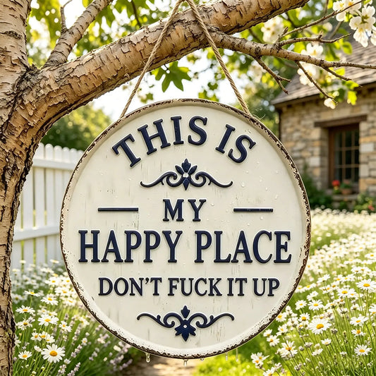 Funny Garden Metal Sign – “This Is My Happy Place—Don’T F*** It Up” — 12×12 round Vintage Outdoor Decor — Rust-Resistant Aluminum Welcome Plaque for Backyard, Porch, Fence, Patio, Bar, and Gift, Decorative